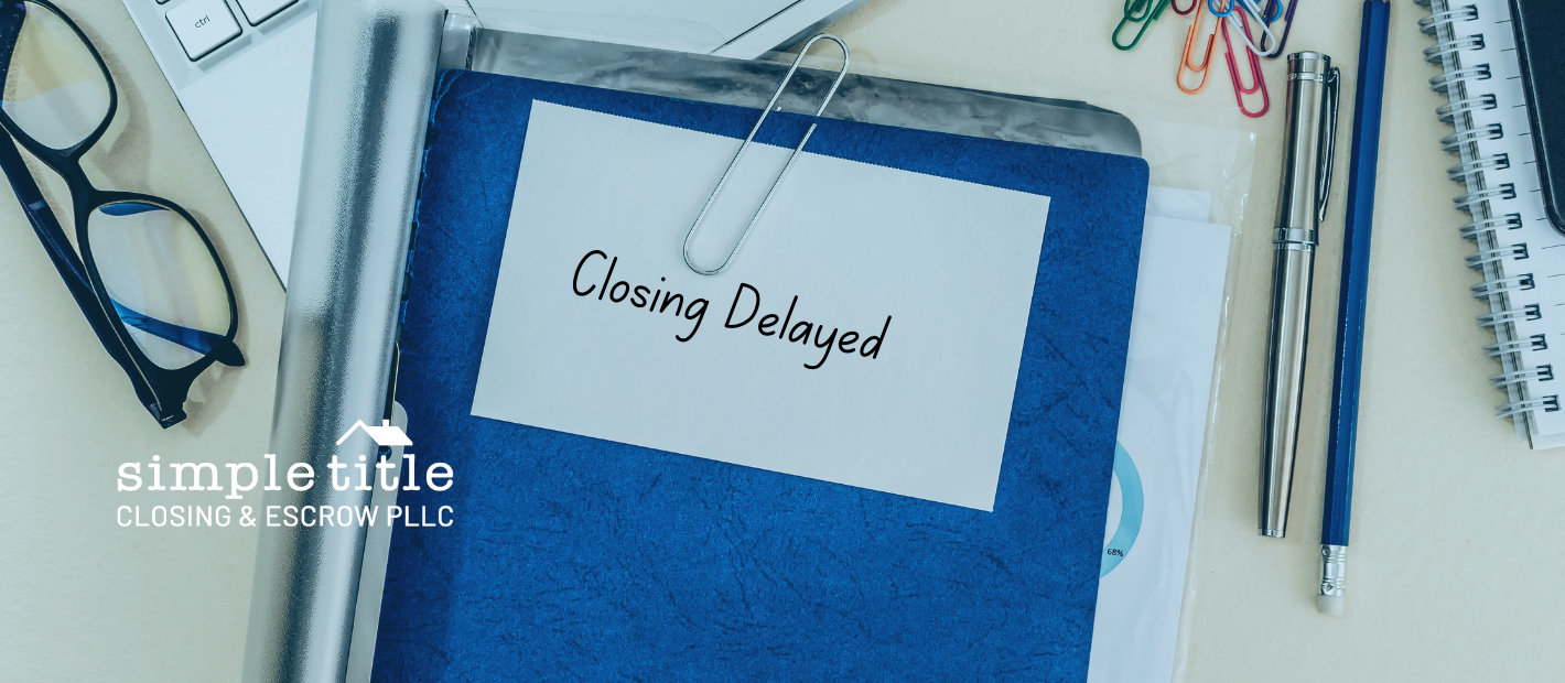 5 Common Issues That Can Delay Your Closing